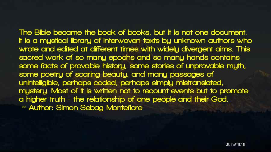 Simon Sebag Montefiore Quotes: The Bible Became The Book Of Books, But It Is Not One Document. It Is A Mystical Library Of Interwoven