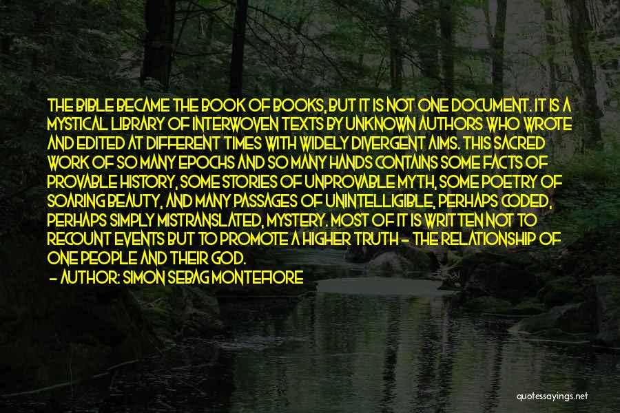 Simon Sebag Montefiore Quotes: The Bible Became The Book Of Books, But It Is Not One Document. It Is A Mystical Library Of Interwoven