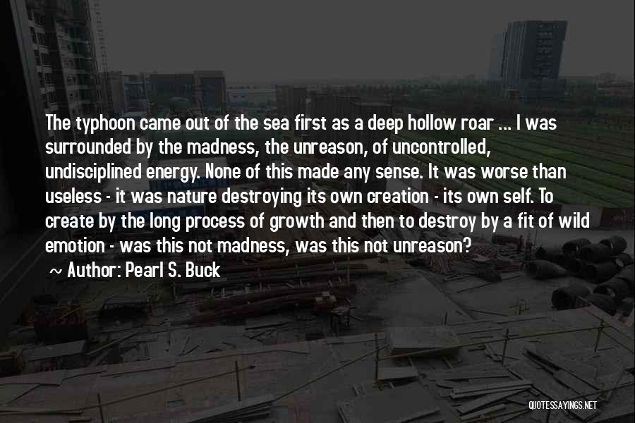 Pearl S. Buck Quotes: The Typhoon Came Out Of The Sea First As A Deep Hollow Roar ... I Was Surrounded By The Madness,