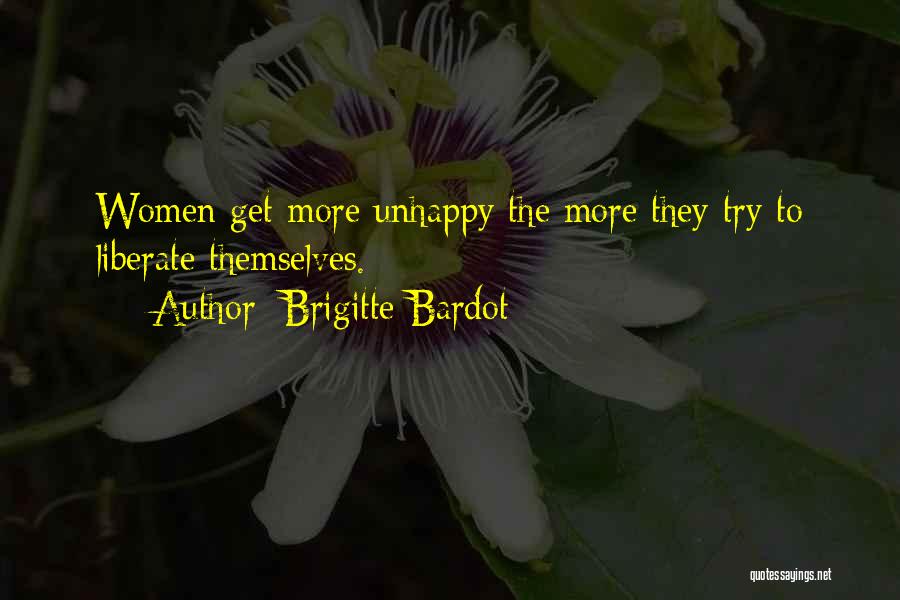 Brigitte Bardot Quotes: Women Get More Unhappy The More They Try To Liberate Themselves.
