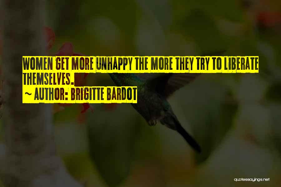 Brigitte Bardot Quotes: Women Get More Unhappy The More They Try To Liberate Themselves.