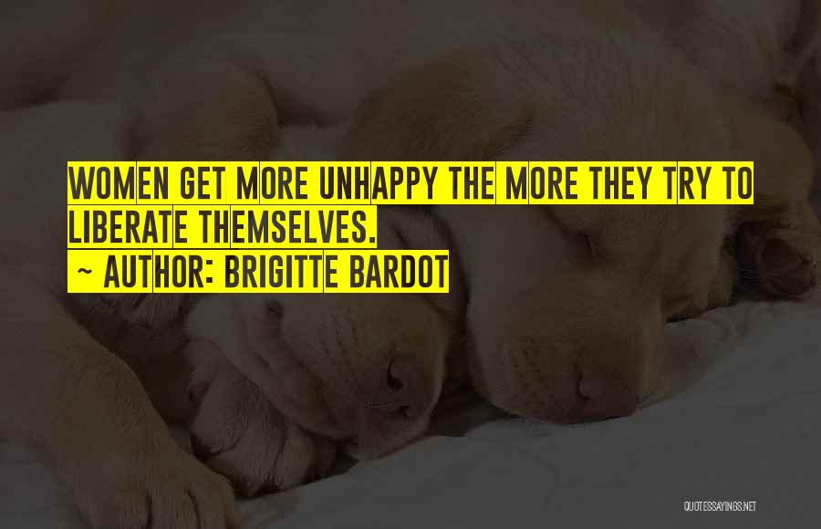 Brigitte Bardot Quotes: Women Get More Unhappy The More They Try To Liberate Themselves.