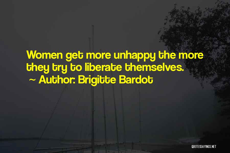 Brigitte Bardot Quotes: Women Get More Unhappy The More They Try To Liberate Themselves.
