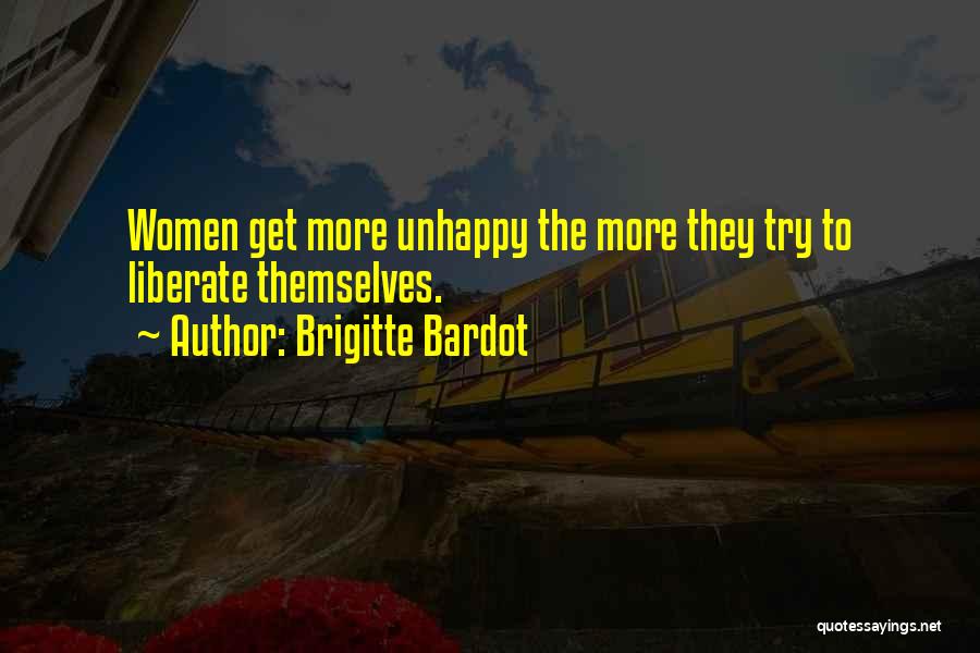 Brigitte Bardot Quotes: Women Get More Unhappy The More They Try To Liberate Themselves.