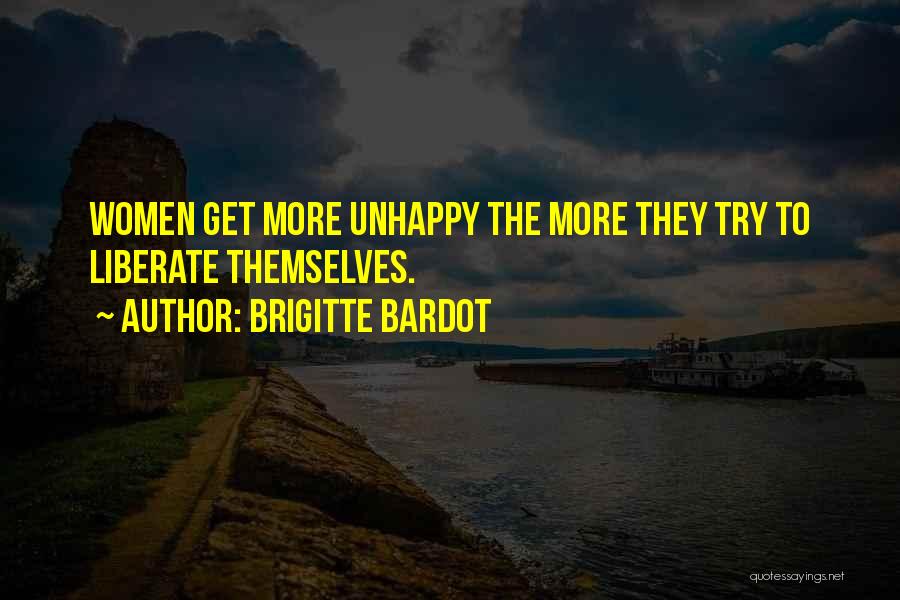 Brigitte Bardot Quotes: Women Get More Unhappy The More They Try To Liberate Themselves.