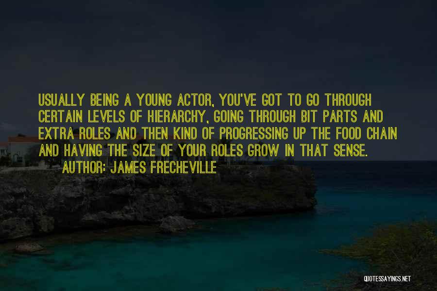 James Frecheville Quotes: Usually Being A Young Actor, You've Got To Go Through Certain Levels Of Hierarchy, Going Through Bit Parts And Extra