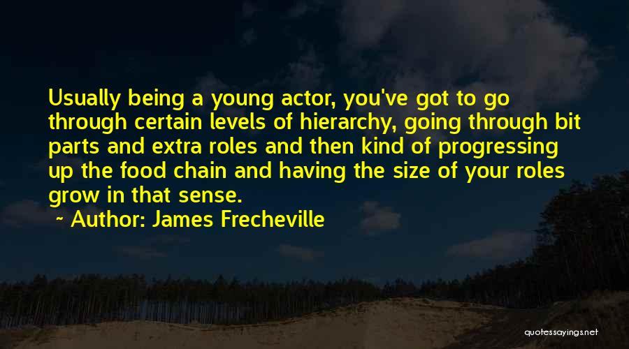 James Frecheville Quotes: Usually Being A Young Actor, You've Got To Go Through Certain Levels Of Hierarchy, Going Through Bit Parts And Extra