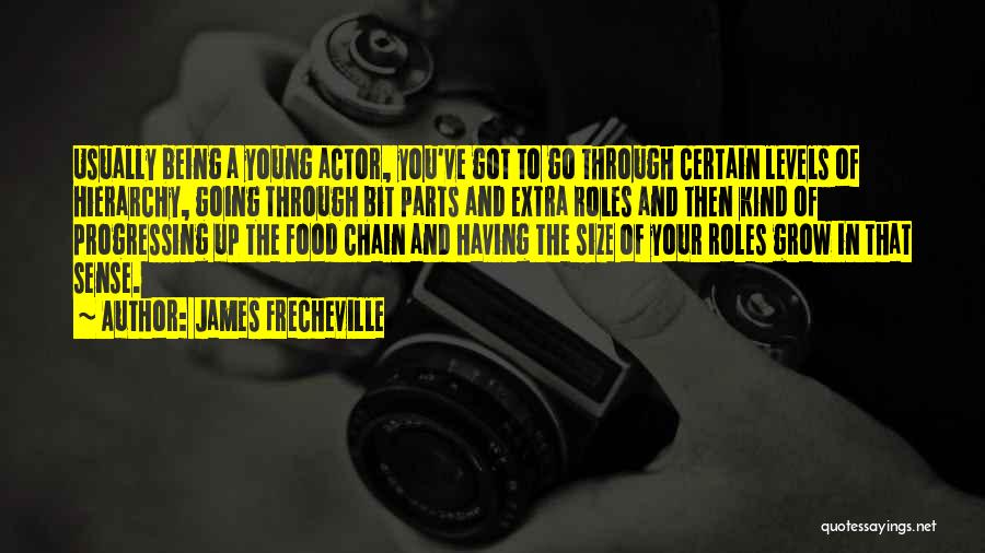 James Frecheville Quotes: Usually Being A Young Actor, You've Got To Go Through Certain Levels Of Hierarchy, Going Through Bit Parts And Extra