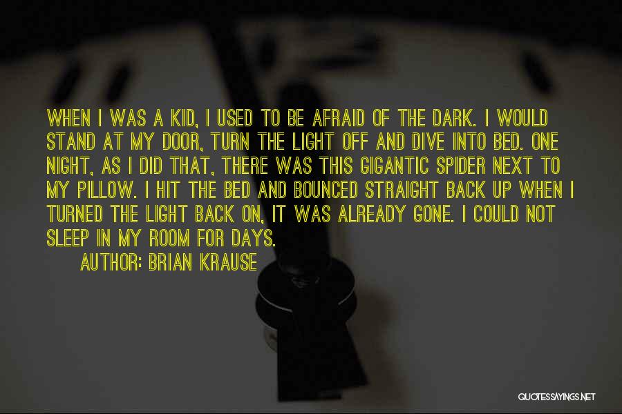 Brian Krause Quotes: When I Was A Kid, I Used To Be Afraid Of The Dark. I Would Stand At My Door, Turn