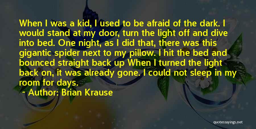 Brian Krause Quotes: When I Was A Kid, I Used To Be Afraid Of The Dark. I Would Stand At My Door, Turn