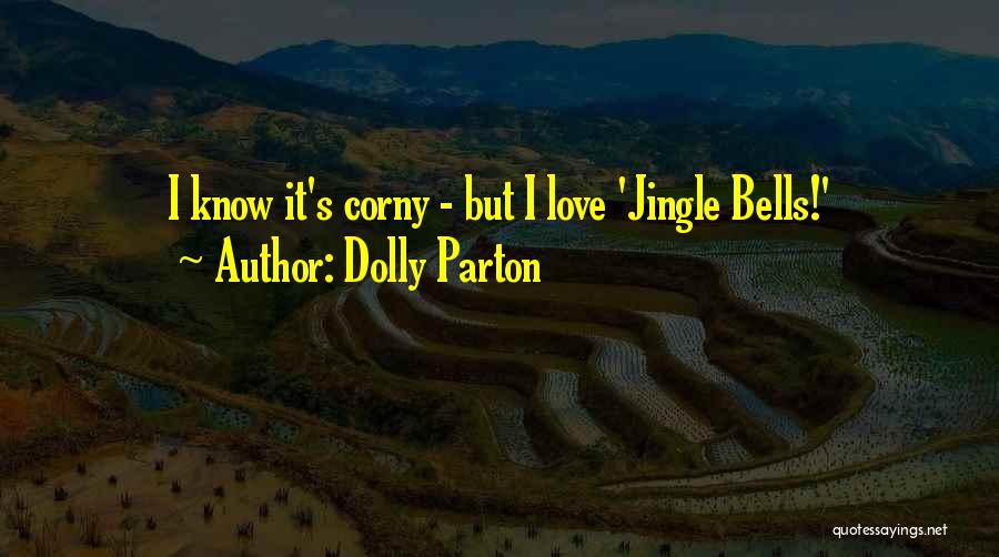 Dolly Parton Quotes: I Know It's Corny - But I Love 'jingle Bells!'