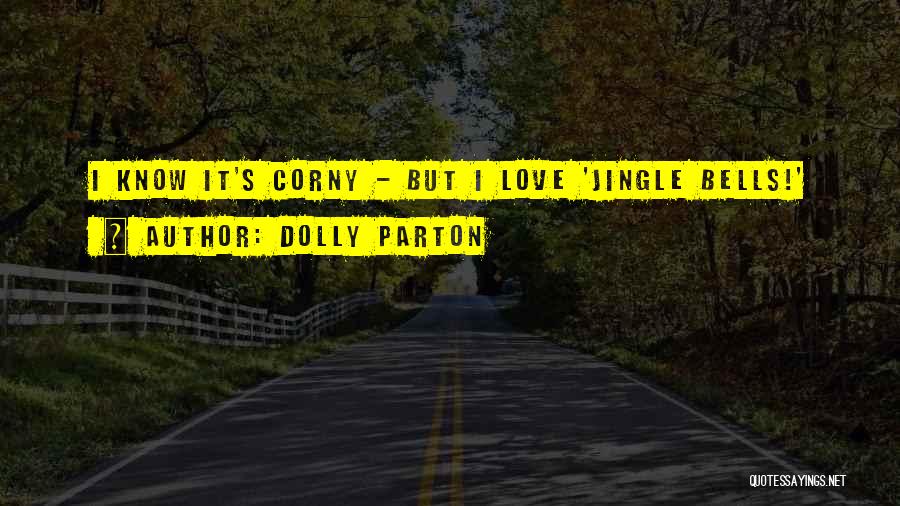 Dolly Parton Quotes: I Know It's Corny - But I Love 'jingle Bells!'