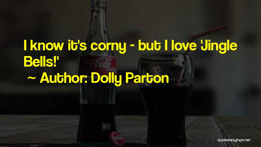 Dolly Parton Quotes: I Know It's Corny - But I Love 'jingle Bells!'