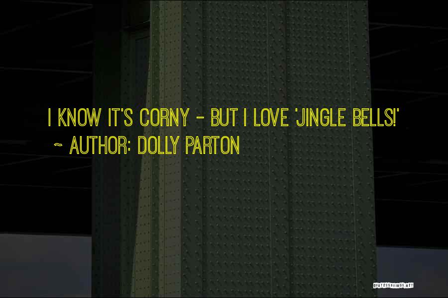 Dolly Parton Quotes: I Know It's Corny - But I Love 'jingle Bells!'