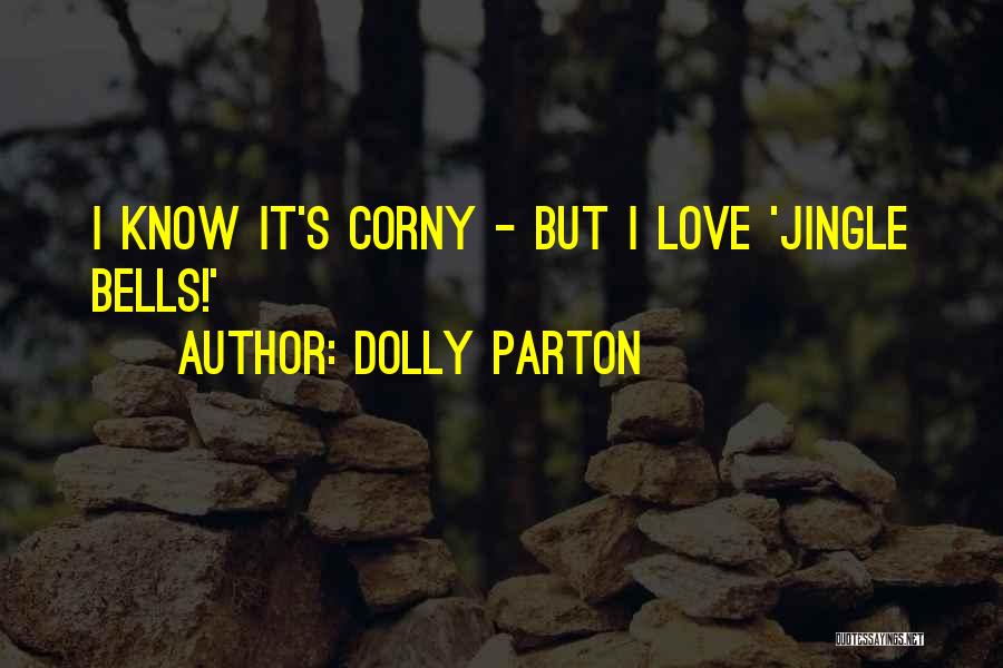 Dolly Parton Quotes: I Know It's Corny - But I Love 'jingle Bells!'