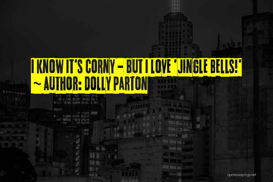 Dolly Parton Quotes: I Know It's Corny - But I Love 'jingle Bells!'