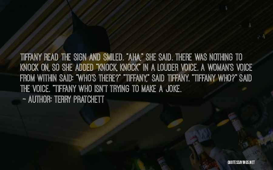 Terry Pratchett Quotes: Tiffany Read The Sign And Smiled. Aha, She Said. There Was Nothing To Knock On, So She Added Knock, Knock