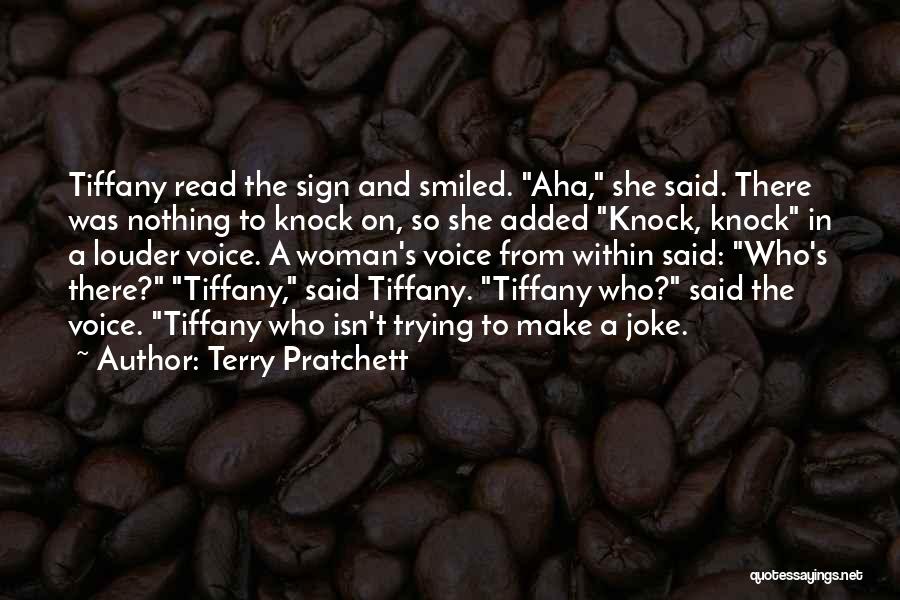 Terry Pratchett Quotes: Tiffany Read The Sign And Smiled. Aha, She Said. There Was Nothing To Knock On, So She Added Knock, Knock