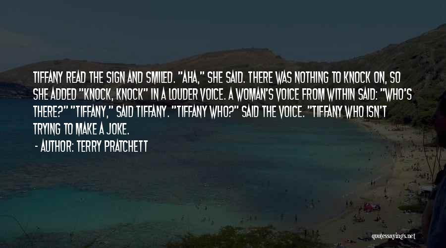 Terry Pratchett Quotes: Tiffany Read The Sign And Smiled. Aha, She Said. There Was Nothing To Knock On, So She Added Knock, Knock