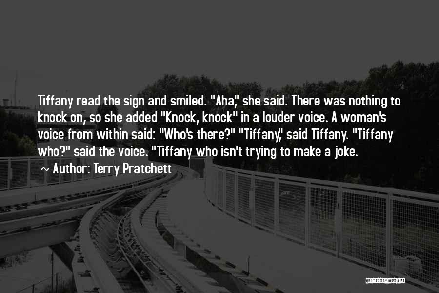 Terry Pratchett Quotes: Tiffany Read The Sign And Smiled. Aha, She Said. There Was Nothing To Knock On, So She Added Knock, Knock
