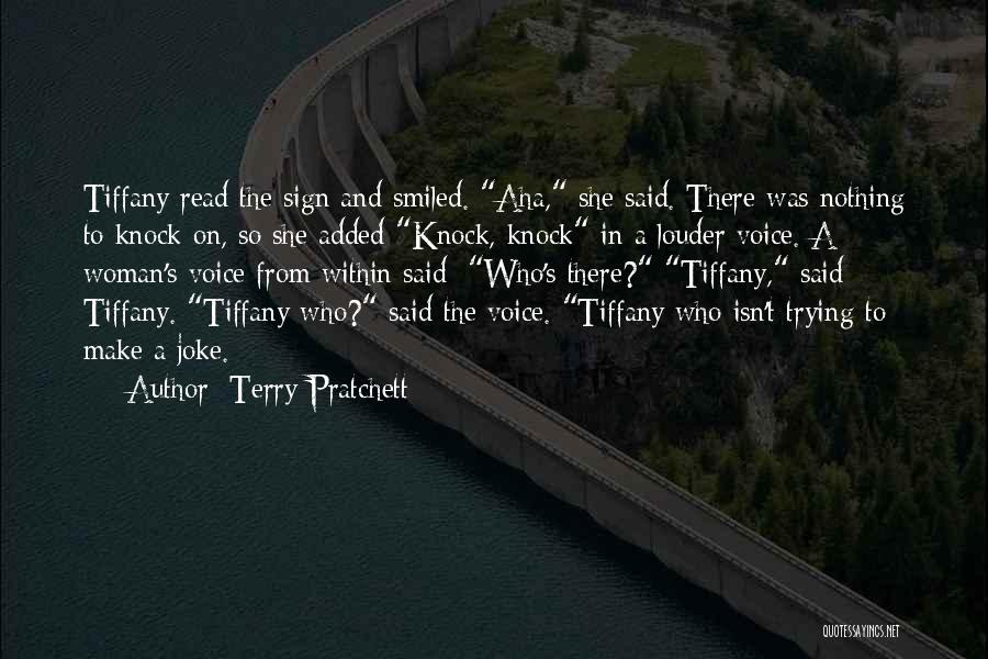 Terry Pratchett Quotes: Tiffany Read The Sign And Smiled. Aha, She Said. There Was Nothing To Knock On, So She Added Knock, Knock