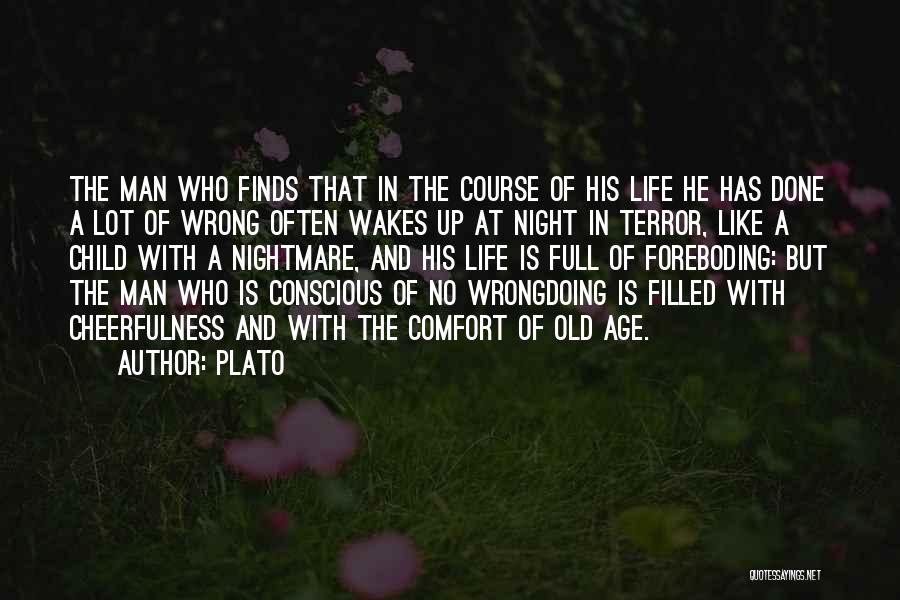 Plato Quotes: The Man Who Finds That In The Course Of His Life He Has Done A Lot Of Wrong Often Wakes