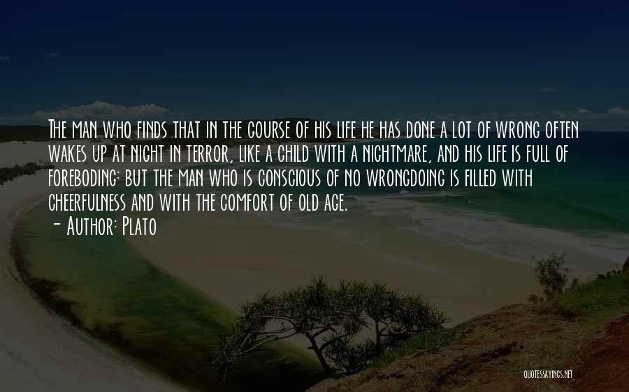 Plato Quotes: The Man Who Finds That In The Course Of His Life He Has Done A Lot Of Wrong Often Wakes