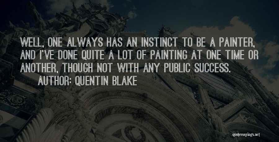 Quentin Blake Quotes: Well, One Always Has An Instinct To Be A Painter, And I've Done Quite A Lot Of Painting At One