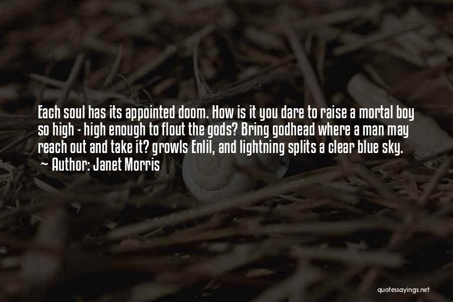 Janet Morris Quotes: Each Soul Has Its Appointed Doom. How Is It You Dare To Raise A Mortal Boy So High - High