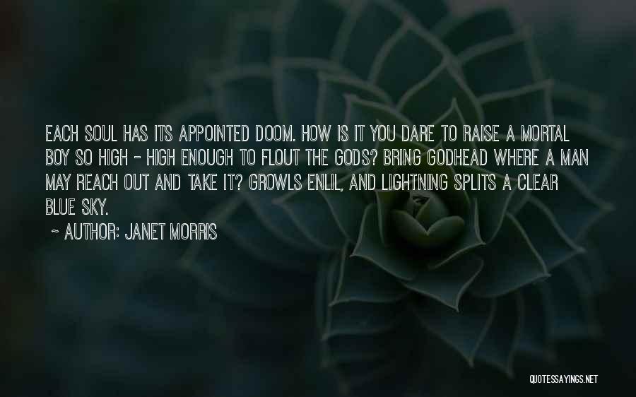 Janet Morris Quotes: Each Soul Has Its Appointed Doom. How Is It You Dare To Raise A Mortal Boy So High - High