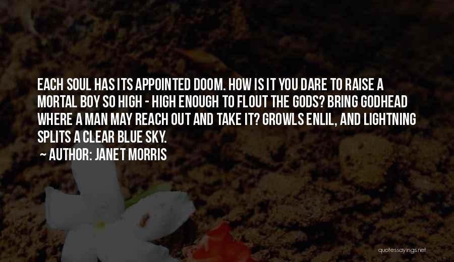 Janet Morris Quotes: Each Soul Has Its Appointed Doom. How Is It You Dare To Raise A Mortal Boy So High - High