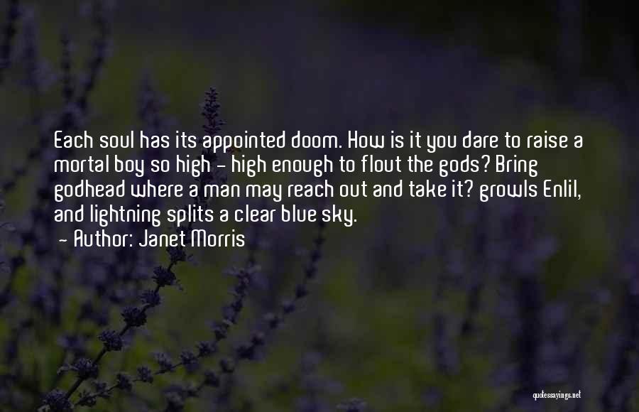 Janet Morris Quotes: Each Soul Has Its Appointed Doom. How Is It You Dare To Raise A Mortal Boy So High - High