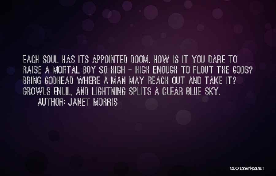 Janet Morris Quotes: Each Soul Has Its Appointed Doom. How Is It You Dare To Raise A Mortal Boy So High - High