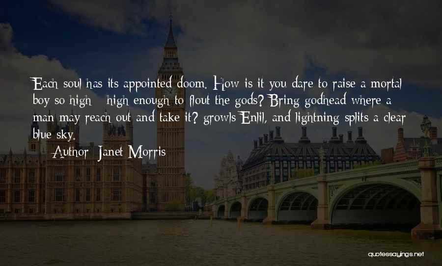 Janet Morris Quotes: Each Soul Has Its Appointed Doom. How Is It You Dare To Raise A Mortal Boy So High - High