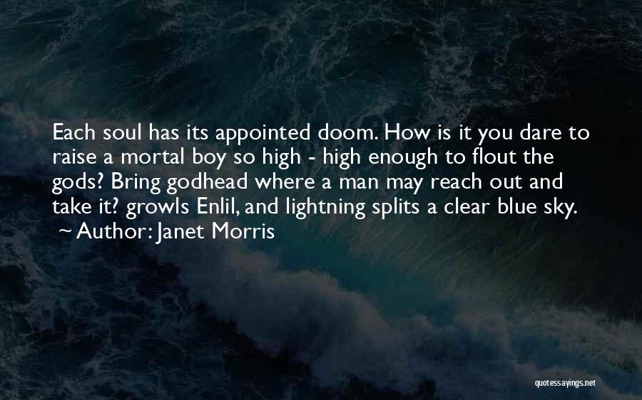 Janet Morris Quotes: Each Soul Has Its Appointed Doom. How Is It You Dare To Raise A Mortal Boy So High - High