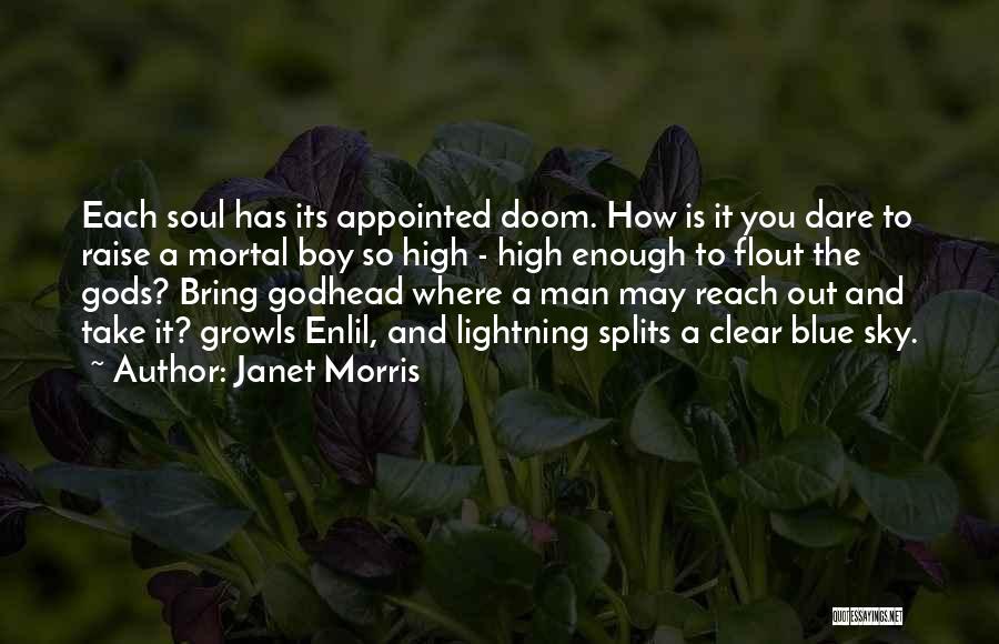 Janet Morris Quotes: Each Soul Has Its Appointed Doom. How Is It You Dare To Raise A Mortal Boy So High - High