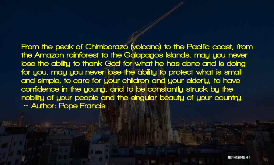 Pope Francis Quotes: From The Peak Of Chimborazo (volcano) To The Pacific Coast, From The Amazon Rainforest To The Galapagos Islands, May You