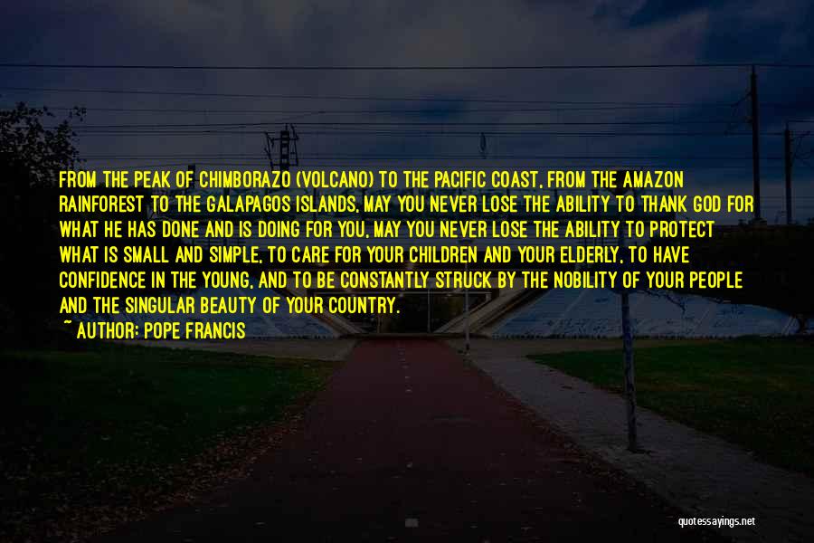 Pope Francis Quotes: From The Peak Of Chimborazo (volcano) To The Pacific Coast, From The Amazon Rainforest To The Galapagos Islands, May You