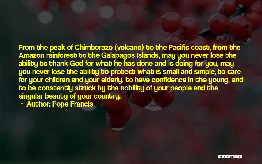 Pope Francis Quotes: From The Peak Of Chimborazo (volcano) To The Pacific Coast, From The Amazon Rainforest To The Galapagos Islands, May You