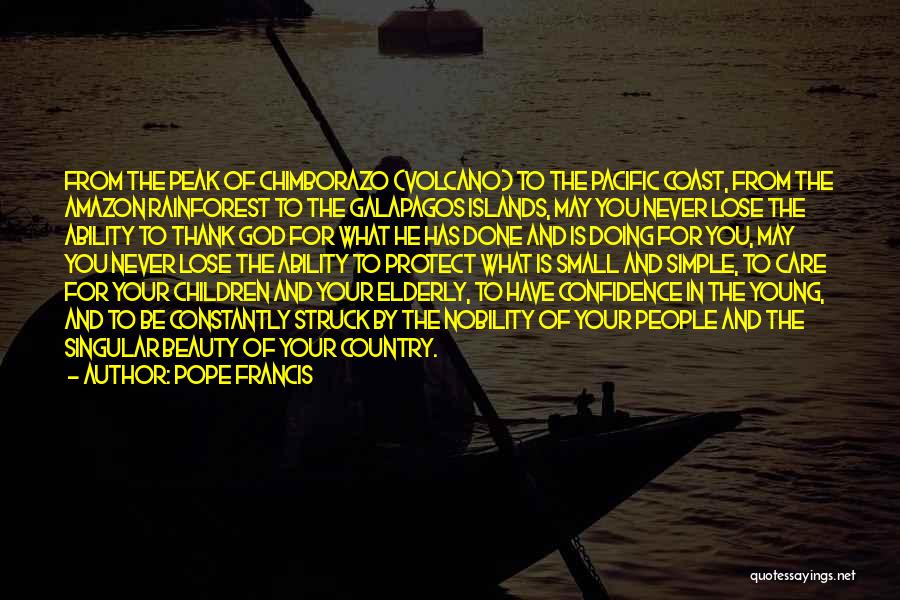 Pope Francis Quotes: From The Peak Of Chimborazo (volcano) To The Pacific Coast, From The Amazon Rainforest To The Galapagos Islands, May You