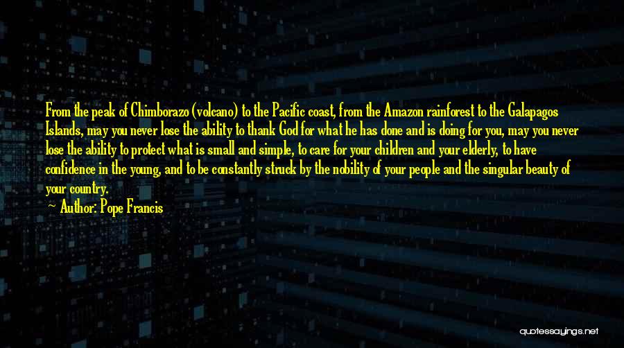 Pope Francis Quotes: From The Peak Of Chimborazo (volcano) To The Pacific Coast, From The Amazon Rainforest To The Galapagos Islands, May You