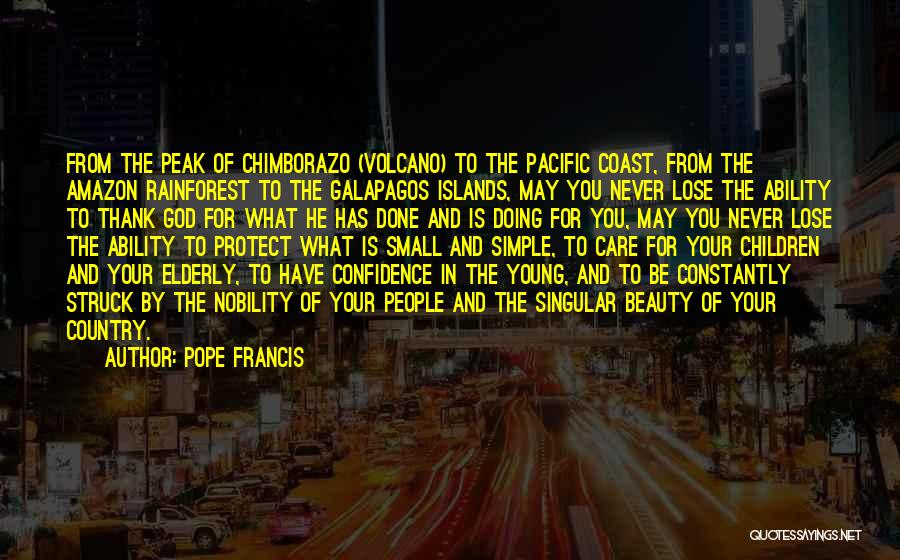 Pope Francis Quotes: From The Peak Of Chimborazo (volcano) To The Pacific Coast, From The Amazon Rainforest To The Galapagos Islands, May You