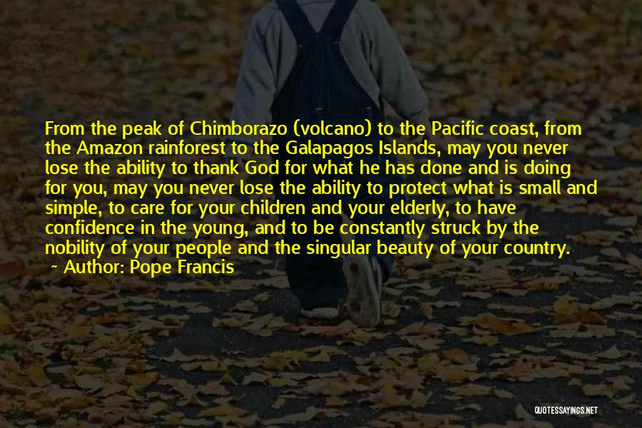 Pope Francis Quotes: From The Peak Of Chimborazo (volcano) To The Pacific Coast, From The Amazon Rainforest To The Galapagos Islands, May You