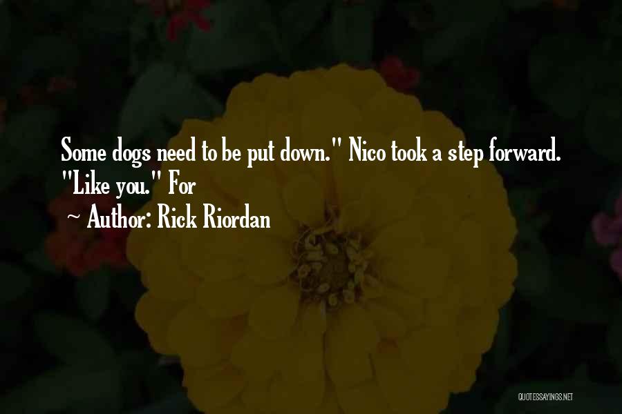 Rick Riordan Quotes: Some Dogs Need To Be Put Down. Nico Took A Step Forward. Like You. For