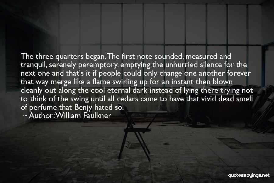 William Faulkner Quotes: The Three Quarters Began. The First Note Sounded, Measured And Tranquil, Serenely Peremptory, Emptying The Unhurried Silence For The Next