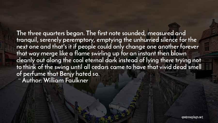 William Faulkner Quotes: The Three Quarters Began. The First Note Sounded, Measured And Tranquil, Serenely Peremptory, Emptying The Unhurried Silence For The Next