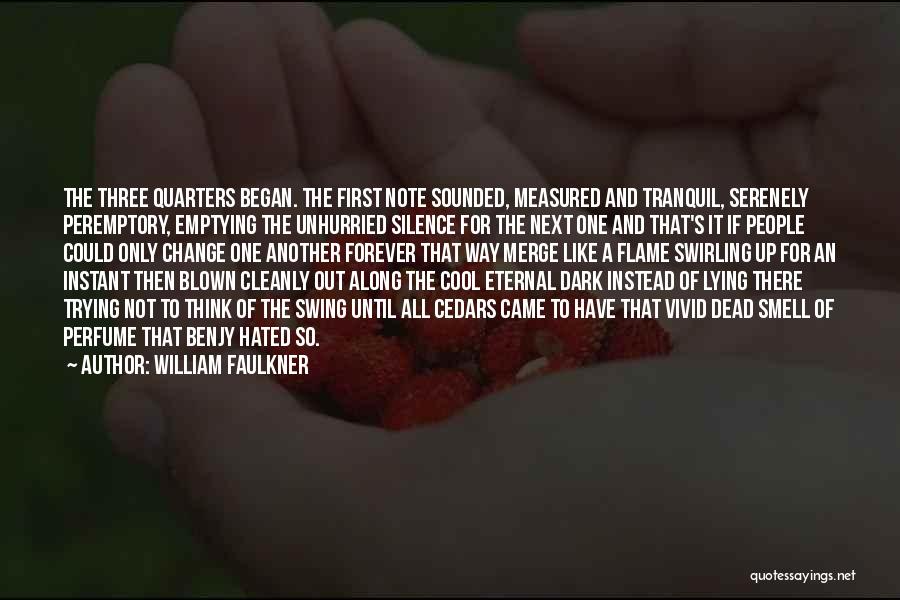 William Faulkner Quotes: The Three Quarters Began. The First Note Sounded, Measured And Tranquil, Serenely Peremptory, Emptying The Unhurried Silence For The Next