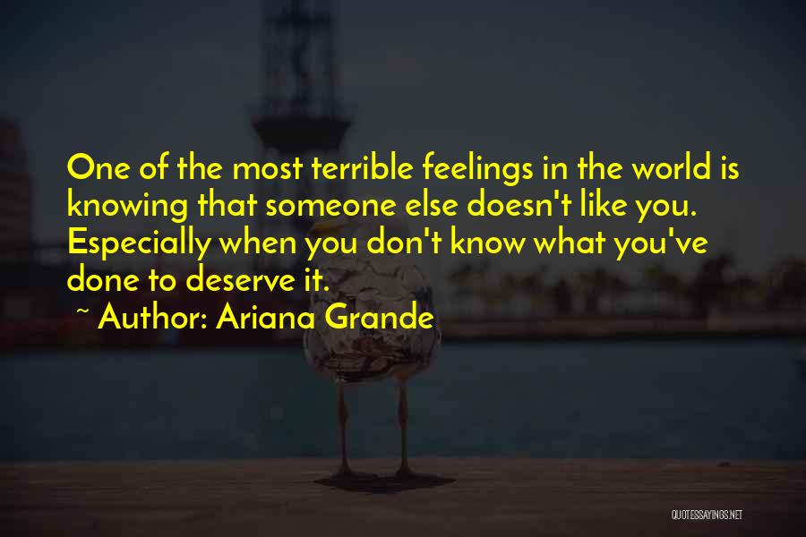 Ariana Grande Quotes: One Of The Most Terrible Feelings In The World Is Knowing That Someone Else Doesn't Like You. Especially When You