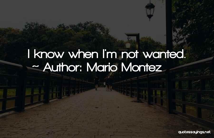 Mario Montez Quotes: I Know When I'm Not Wanted.
