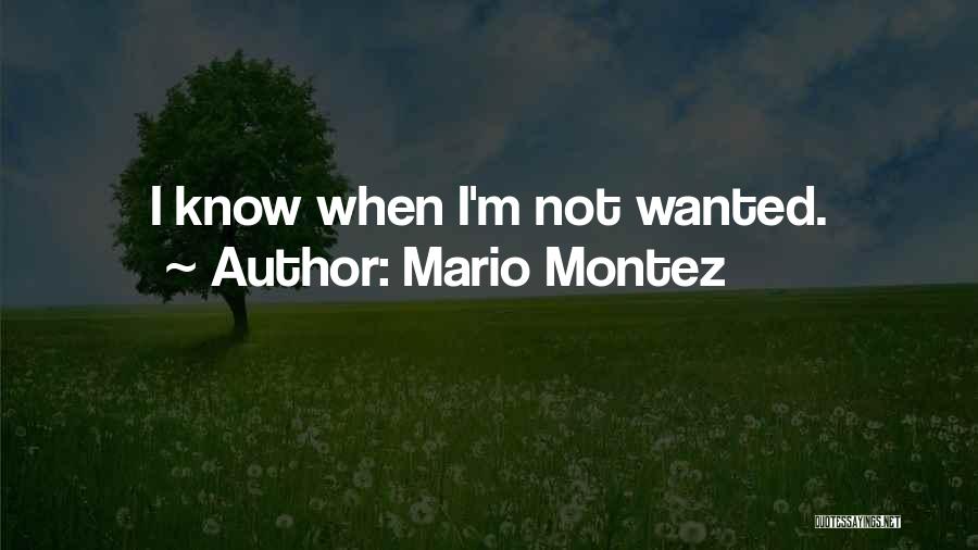 Mario Montez Quotes: I Know When I'm Not Wanted.
